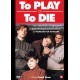 FILME-TO PLAY OR TO DIE (DVD)