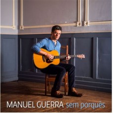 MANUEL GUERRA-SEM PORQUÊS (CD)