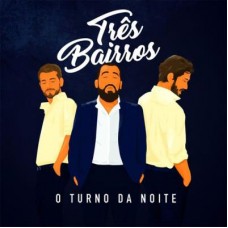 TRES BAIRROS-O TURNO DA NOITE (CD)
