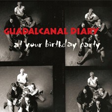 GUADALCANAL DIARY-AT YOUR BIRTHDAY PARTY (CD)