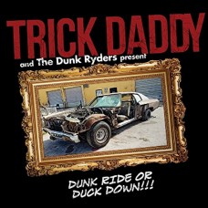 TRICK DADDY-DRUNK RIDE OR DUCK DOWN (CD)
