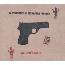 DISSIDENTEN & MOHAMED MOUNIR-WE DON'T SHIIT! LIVE (CD)