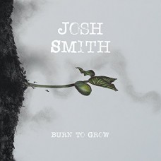 JOSH SMITH-BURN TO GROW (CD)