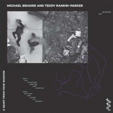 MICHAEL BEHARIE & TEDDY RANKIN PARKER-A HEART FROM YOUR SHADOW (LP)