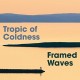 TROPIC OF COLDNESS-FRAMED WAVES (CD)