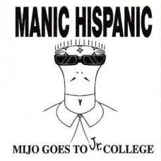 MANIC HISPANIC-MIJO GOES TO JR. COLLEGE (CD)