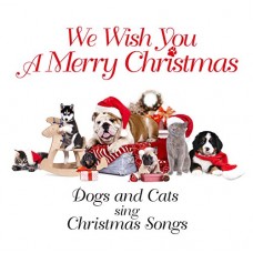 DOGS & CATS SING CHRISTMA-WE WISH YOU A MERRY.. (CD)