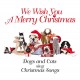 DOGS & CATS SING CHRISTMA-WE WISH YOU A MERRY.. (CD)