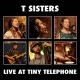 T SISTERS-LIVE AT TINY TELEPHONE (CD)