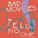 BAD MOVES-TELL NO ONE -DOWNLOAD- (LP)