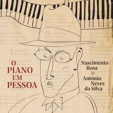NASCIMENTO ROSA & ANTÓNIO NEVES DA SILVA-O PIANO EM PESSOA (CD)