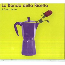 LA BANDA DELLA RICETTA-A FUOCO LENTO (CD)