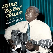 ARTHUR "BIG BOY" CRUDUP-MEAN OLE FRISCO-BONUS TR- (CD)