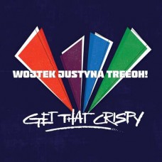 WOJTEK JUSTYNA TREEOH!-GET THAT CRISPY (CD)