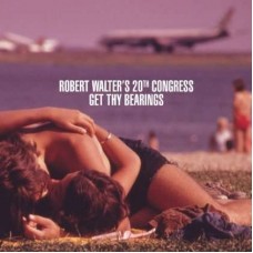 ROBERT WALTER'S 20TH CONGRESS-GET THY BEARINGS (CD)