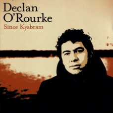 DECLAN O'ROURKE-SINCE KYABRAM (CD)