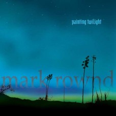 MARK ROWND-PAINTING TWILIGHT (CD)