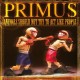 PRIMUS-ANIMALS SHOULD NOT TRY TO ACT LIKE PEOPLE -LTD- (LP)