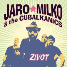 JARO MILKO & THE CUBALKANICS-ZIVOT (CD)
