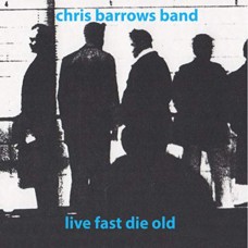 CHRIS BARROWS BAND-LIVE FAST DIE OLD (7")