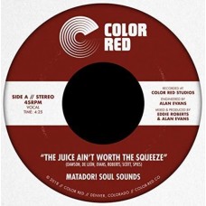 MATADOR! SOUL SOUNDS-THE JUICE AIN'T WORTH.. (7")