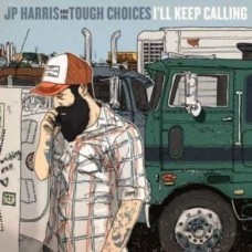 J.P. HARRIS & THE TOUGH CHOICES-I'LL KEEP CALLING (CD)