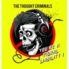 THOUGHT CRIMINALS-YOU'RE A MORAL LIABILITY (CD)