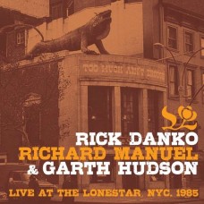 RICK DANKO & RICHARD MANUEL & GARTH HUDSON-LIVE AT THE LONE STAR.. (CD)
