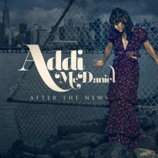 ADDI MCDANIEL-AFTER THE NEWS (CD)