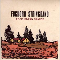 FOGHORN STRINGBAND-ROCK ISLAND GRANGE (CD)