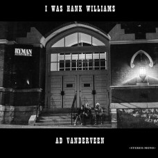 AD VANDERVEEN-I WAS HANK WILLIAMS (CD)