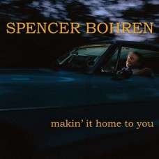 SPENCER BOHREN-MAKIN' IT HOME TO YOU (CD)