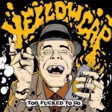 YELLOW CAP-TOO FUCKED TO GO (LP)