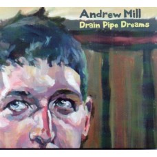 ANDREW MILL-DRAIN PIPE DREAMS (CD)