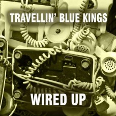 TRAVELLIN' BLUE KINGS-WIRED UP (CD)
