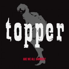 TOPPER-ARE WE ALL DAMNED (CD)