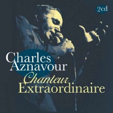 CHARLES AZNAVOUR-CHANTEUR EXTRAORDINAIRE (2CD)