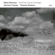 MATS EILERTSEN-AND THEN COMES THE NIGHT (CD)