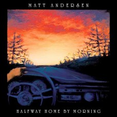 MATT ANDERSEN-HALFWAY HOME BY MORNING (2LP)