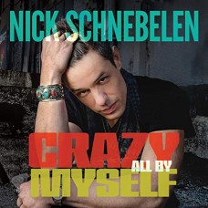 NICK SCHNEBELEN-CRAZY ALL BY MYSELF (CD)