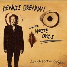 DENNIS BRENNAN & THE WHITE OWLS-LIVE AT ELECTRIC ANDYLAND (CD)