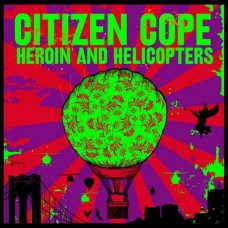 CITIZEN COPE-HEROIN AND HELICOPTERS (CD)