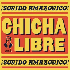 CHICHA LIBRE-SONIDO AMAZONICO! -LTD- (2LP)