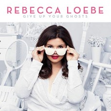 REBECCA LOEBE-GIVE UP YOUR GHOSTS (LP)