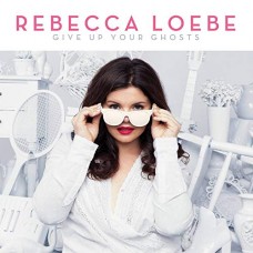 REBECCA LOEBE-GIVE UP YOUR GHOSTS (CD)