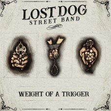 LOST DOG STREET BAND-WEIGHT OF A TRIGGER (CD)