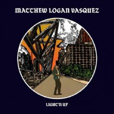 MATTHEW LOGAN VASQUEZ-LIGHT'N UP (CD)