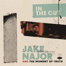 JAKE NAJOR & THE MOMENT OF TRUTH-IN THE CUT (LP)