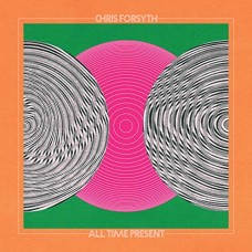 CHRIS FORSYTH-ALL TIME PRESENT (CD)