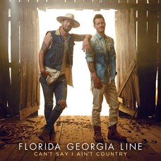 FLORIDA GEORGIA LINE-CAN'T SAY I AIN'T COUNTRY (LP)
